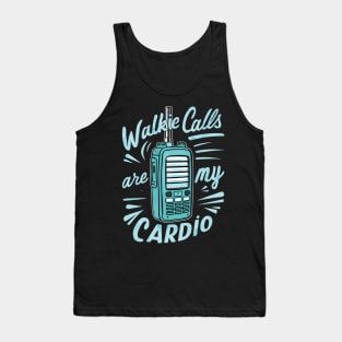 walkie calls are my cardio Tank Top